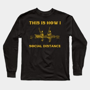 This Is How I Social Distance Kayaking Long Sleeve T-Shirt